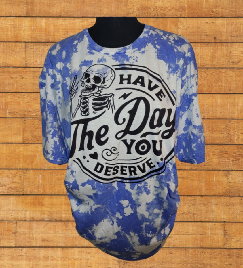 Bleached Have the day you deserve T-Shirt