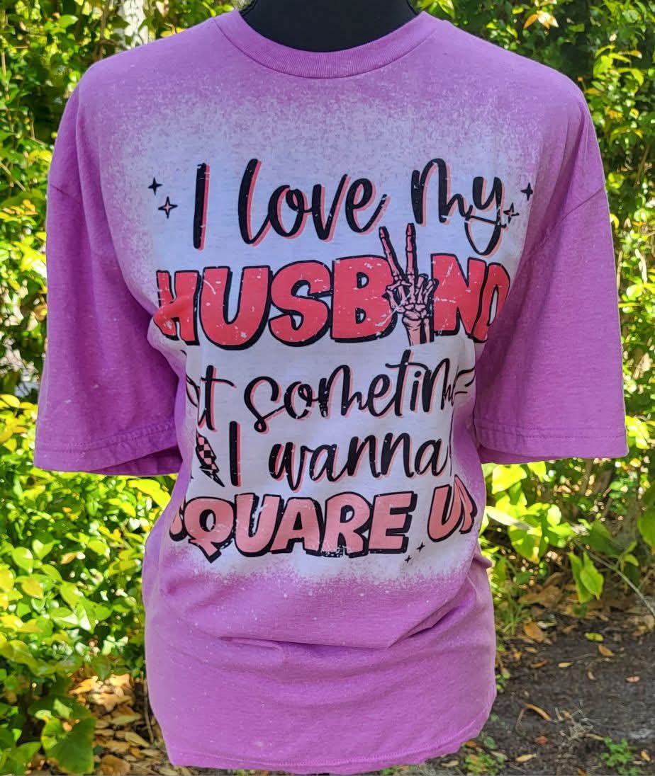 I Love My Husband but Sometimes I Wanna Square up Tee