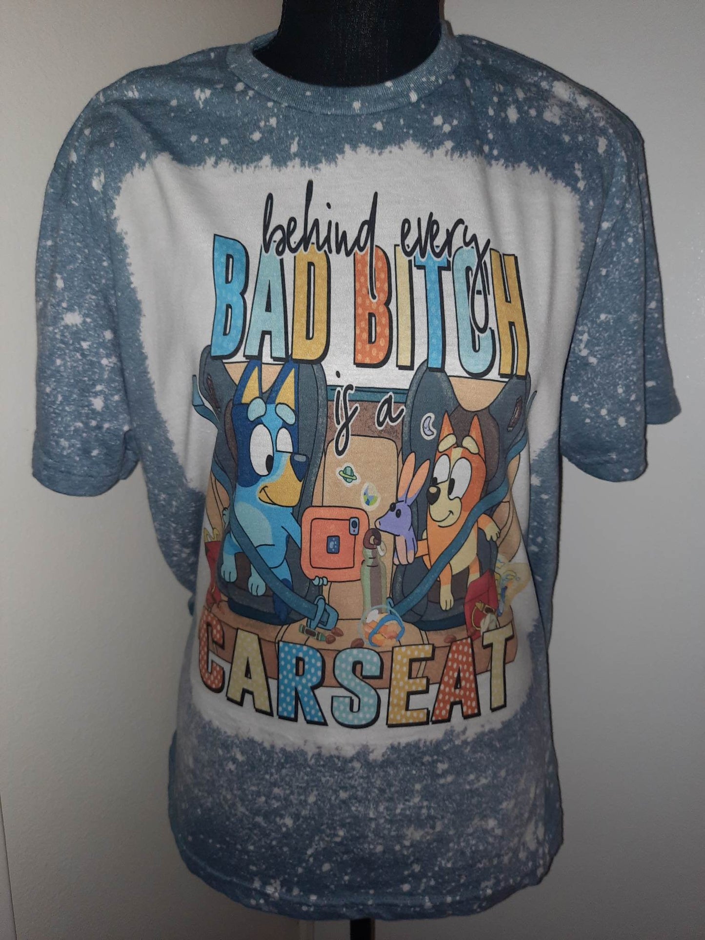 Bleached Behind every bad bitch is a carseat T-Shirt