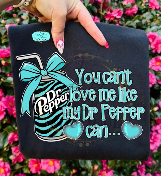 You Can't Love Me Like My Dr Pep.per Can Digital Design